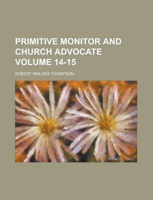 Book cover for Primitive Monitor and Church Advocate Volume 14-15