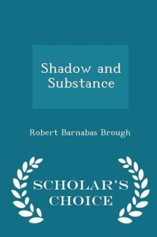 Cover of Shadow and Substance - Scholar's Choice Edition