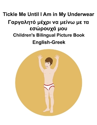 Book cover for English-Greek Tickle Me Until I Am in My Underwear / Γαργαλητό μέχρι να μείνω με τα εσώρουχ&#940