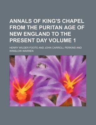 Book cover for Annals of King's Chapel from the Puritan Age of New England to the Present Day Volume 1