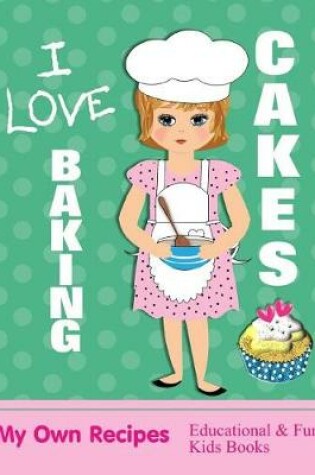 Cover of I Love Baking Cakes