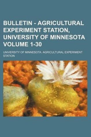 Cover of Bulletin - Agricultural Experiment Station, University of Minnesota Volume 1-30