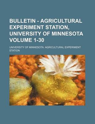 Book cover for Bulletin - Agricultural Experiment Station, University of Minnesota Volume 1-30