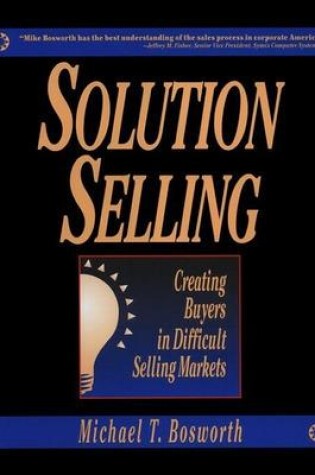 Cover of Solution Selling: Creating Buyers in Difficult Selling Markets
