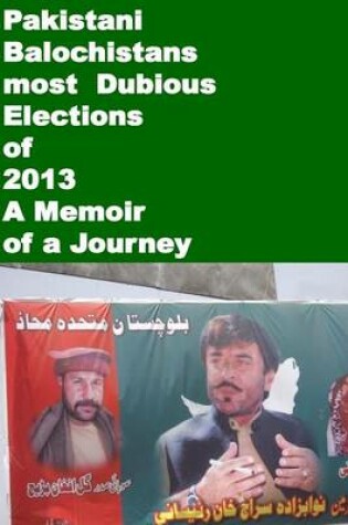 Cover of Pakistani Balochistans most Dubious Elections of 2013-A Memoir of a Journey