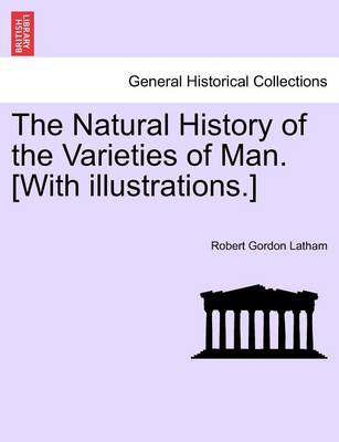 Book cover for The Natural History of the Varieties of Man. [With Illustrations.]