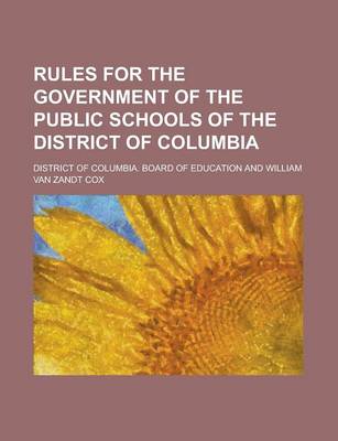 Book cover for Rules for the Government of the Public Schools of the District of Columbia