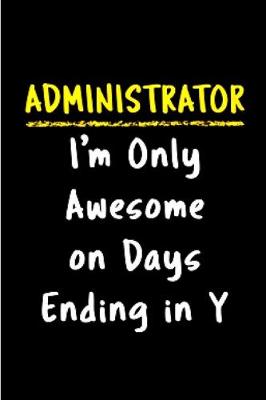 Book cover for Administrator i'm only awesome on days ending in y