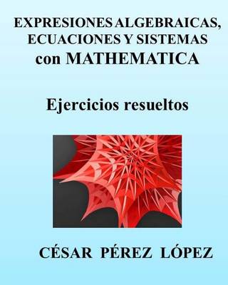 Book cover for Expresiones Algebraicas, Ecuaciones Y Sistemas Con Mathematica