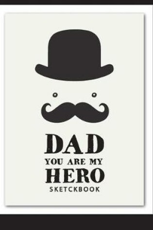 Cover of Dad you are my hero shetchbook