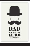 Book cover for Dad you are my hero shetchbook