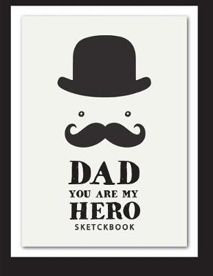 Book cover for Dad you are my hero shetchbook