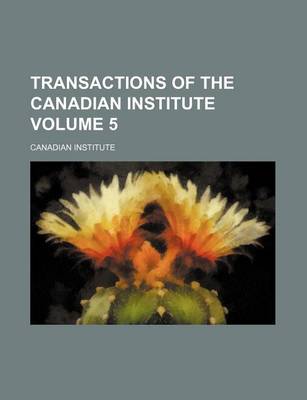 Book cover for Transactions of the Canadian Institute Volume 5