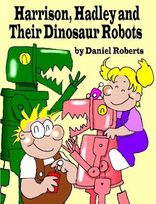 Book cover for Harrison, Hadley and Their Dinosaur Robots