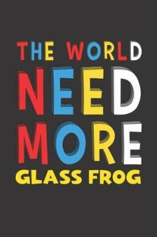 Cover of The World Need More Glass Frog