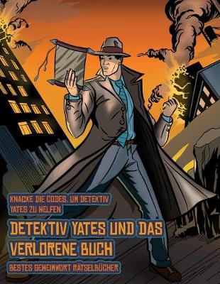 Book cover for Bestes Geheimwort Rätselbücher (Detektiv Yates und das verlorene Buch)