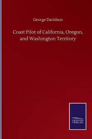 Cover of Coast Pilot of California, Oregon, and Washington Territory