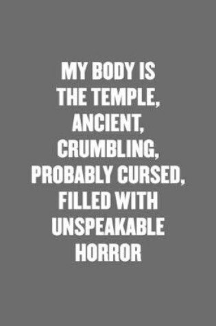 Cover of My Body Is the Temple, Ancient, Crumbling, Probably Cursed, Filled with Unspeakable Horror