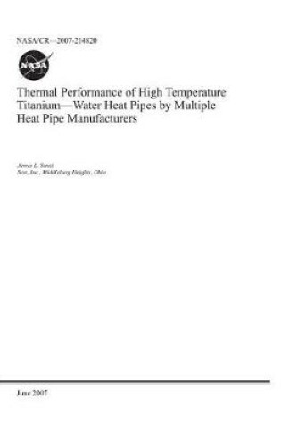 Cover of Thermal Performance of High Temperature Titanium-Water Heat Pipes by Multiple Heat Pipe Manufacturers