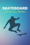 Book cover for Skateboard Practice Notes