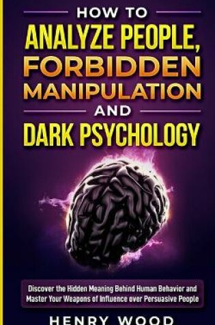 Cover of How to Analyze People, Forbidden Manipulation and Dark Psychology