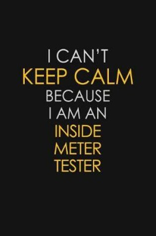 Cover of I Can't Keep Calm Because I Am An Inside Meter Tester