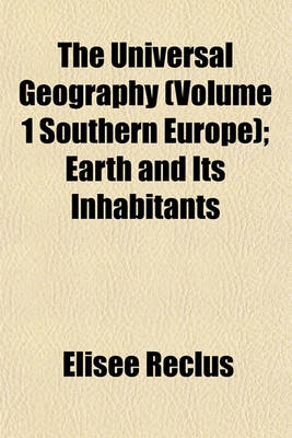 Book cover for The Universal Geography (Volume 1 Southern Europe); Earth and Its Inhabitants