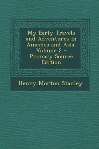 Cover of My Early Travels and Adventures in America and Asia, Volume 2 - Primary Source Edition