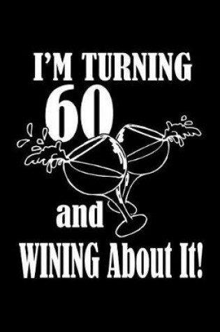 Cover of I'm turning 60 and wining about it!