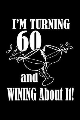 Book cover for I'm turning 60 and wining about it!