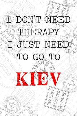 Book cover for I Don't Need Therapy I Just Need To Go To Kiev