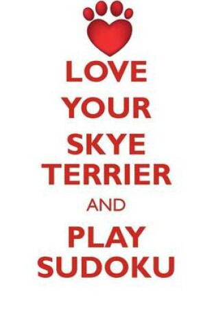 Cover of LOVE YOUR SKYE TERRIER AND PLAY SUDOKU SKYE TERRIER SUDOKU LEVEL 1 of 15