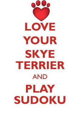 Book cover for LOVE YOUR SKYE TERRIER AND PLAY SUDOKU SKYE TERRIER SUDOKU LEVEL 1 of 15