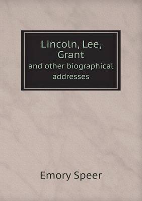 Book cover for Lincoln, Lee, Grant and other biographical addresses