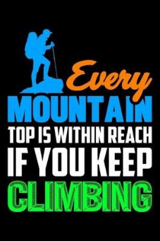 Cover of Every Mountain Top Is Within Reach If You Keep Climbing