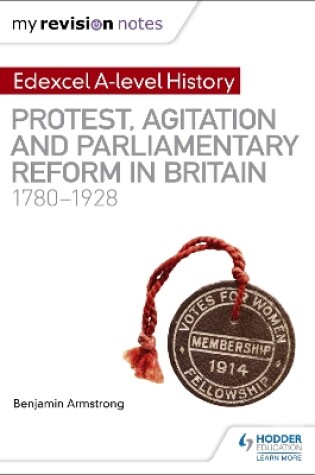 Cover of My Revision Notes: Edexcel A-level History: Protest, Agitation and Parliamentary Reform in Britain 1780-1928