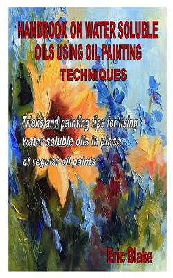 Book cover for Handbook on Water Soluble Oils Using Oil Painting Techniques