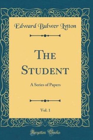 Cover of The Student, Vol. 1: A Series of Papers (Classic Reprint)