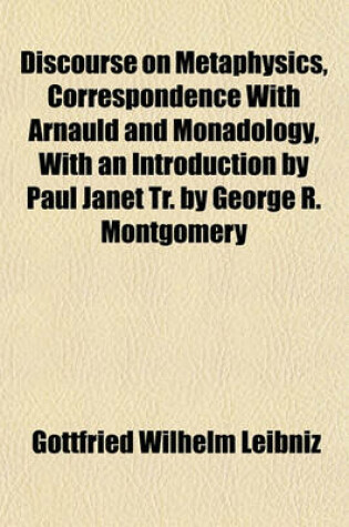 Cover of Discourse on Metaphysics, Correspondence with Arnauld and Monadology, with an Introduction by Paul Janet Tr. by George R. Montgomery