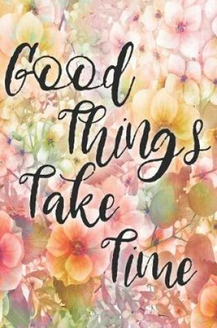 Cover of Good Things Take Time