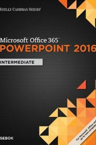 Cover of Shelly Cashman Series� Microsoft� Office 365 & PowerPoint 2016