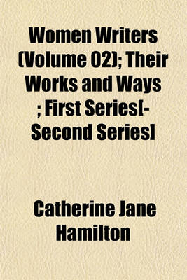 Book cover for Women Writers (Volume 02); Their Works and Ways; First Series[-Second Series]