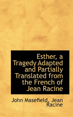 Book cover for Esther, a Tragedy Adapted and Partially Translated from the French of Jean Racine