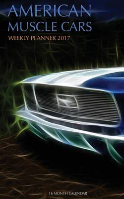 Book cover for American Muscle Cars Weekly Planner 2017