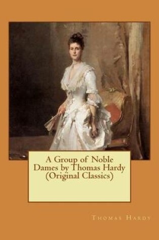 Cover of A Group of Noble Dames by Thomas Hardy (Original Classics)