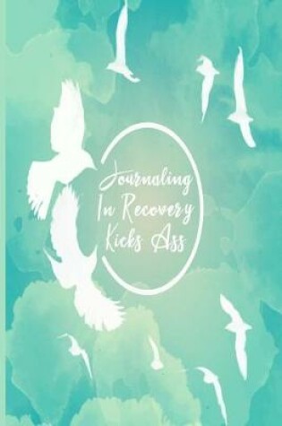 Cover of Journaling In Recovery Kicks Ass