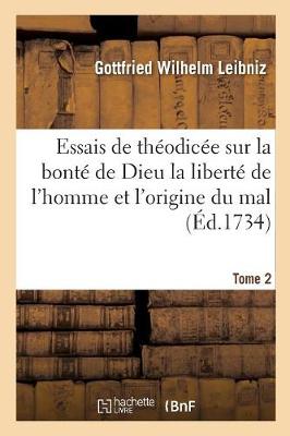 Book cover for Essais de Theodicee Sur La Bonte de Dieu La Liberte de l'Homme Et l'Origine Du Mal T02