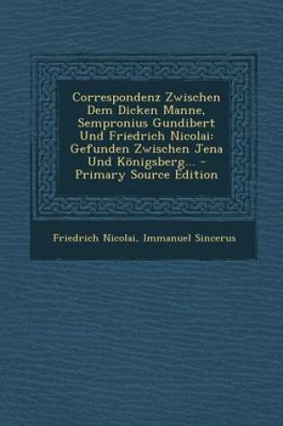 Cover of Correspondenz Zwischen Dem Dicken Manne, Sempronius Gundibert Und Friedrich Nicolai