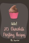 Book cover for Hello! 275 Chocolate Frosting Recipes