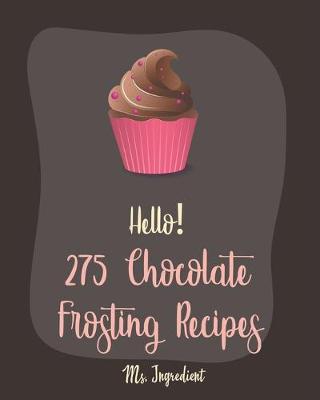 Book cover for Hello! 275 Chocolate Frosting Recipes